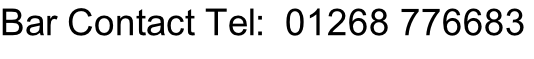 Bar Contact Tel:  01268 776683