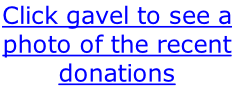Click gavel to see a photo of the recent donations